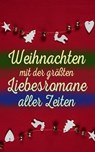 Weihnachten mit der größten Liebesromane aller Zeiten - Hedwig Courths-Mahler ; Jane Austen ; Charlotte Brontë ; Anne Brontë ; Alexandre Dumas ; Charles Dickens ; Eugenie Marlitt ; Wilhelmine Heimburg ; Elisabeth Bürstenbinder ; Stendhal ; Johann Wolfgang von Goethe ; Pierre Choderlos de Laclos ; Walter Scott  - 4066338128157