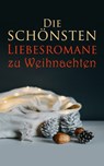 Die schönsten Liebesromane zu Weihnachten - Emily Brontë ; Victor Hugo ; Eugenie Marlitt ; Jane Austen ; Charlotte Brontë ; Anne Brontë ; Alexandre Dumas ; Charles Dickens ; Wilhelmine Heimburg ; Elisabeth Bürstenbinder ; Stendhal ; Johann Wolfgang von Goethe ; Pierre Choderlos de Laclos ; Walter S - 4066338128164