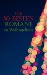 Die 50 besten Romane zu Weihnachten - Charles Dickens ; Theodor Fontane ; Wilhelmine Heimburg ; Lew Wallace ; Karl May ; Arthur Conan Doyle ; Edgar Allan Poe ; G. K. Chesterton ; Johanna Spyri ; Jack London ; Jane Austen ; Eufemia von Adlersfeld-Ballestrem ; Charlotte Brontë ; Victor Hugo ; N - 4066338128201