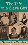 The Life of a Slave Girl - Women's Slave Narratives - Harriet Jacobs ; Sojourner Truth ; Mary Prince ; Elizabeth Keckley ; Kate Drumgoold ; Lucy A. Delaney ; Margaretta Matilda Odell ; Emma and Lloyd Ray ; Annie L. Burton ; Nina Hill Robinson ; Martha Griffith Browne - 4066339505858