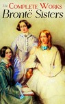 The Complete Works of the Brontë Sisters - Charlotte Brontë ; Emily Brontë ; Anne Brontë - 4066339506282