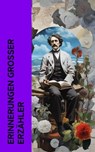 Erinnerungen großer Erzähler - Lew Tolstoi ; Charles Dickens ; Stefan Zweig ; Stendhal ; George Sand ; Jakob Wassermann ; Walter Benjamin ; Maxim Gorki ; Leopold von Sacher-Masoch ; Jean Jacques Rousseau ; Bertha von Suttner ; Malwida von Meysenbug ; Johanna Schopenhauer ; Friedrich de - 4066339511880