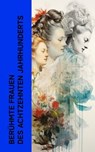 Berühmte Frauen des achtzehnten Jahrhunderts - Alexander von Ungern-Sternberg ; Gertrude Aretz ; Magnus Jacob Crusenstolpe ; Eduard Duller ; Johanna Schopenhauer - 4066339512412