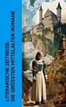 Literarische Zeitreise: Die größten Mittelalter-Romane - Walter Scott ; Henryk Sienkiewicz ; Felix Dahn ; August Sperl ; Ricarda Huch ; Wilhelm Raabe ; Levin Schücking ; Henry Benrath ; Hendrik Conscience ; Georg Ebers ; Ernst Wichert ; Victor Hugo - 4066339512764