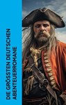 Die größten deutschen Abenteuerromane - Karl May ; Charly Kraft ; E. T. A. Hoffmann ; Hermann Bote ; Frederick Schiller Faust ; Max Brand ; Ida Bindschedler ; Alois Theodor Sonnleitner ; Johanna Spyri ; Wilhelm Hauff ; Charles Sealsfield ; Franz Treller ; Friedrich Gerstäcker ; Balduin Möllhaus - 4066339513396