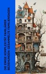 Die ewige Komplexität familiärer Beziehungen: Gesammelte Familiensagen - Gustav Freytag ; John Galsworthy ; Adalbert Stifter ; Felicitas Rose ; Gustaf af Geijerstam ; Hermann Löns ; Hermann Stehr ; Franz Werfel - 4066339513426