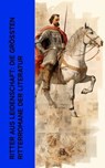 Ritter aus Leidenschaft: Die größten Ritterromane der Literatur - Henryk Sienkiewicz ; Walter Scott ; Felix Dahn ; Friedrich de la Motte Fouqué ; Miguel Cervantes de Saavedra ; August Sperl ; Christoph von Schmid ; Christoph Martin Wieland ; Ludovico Ariosto ; Ludwig Ganghofer - 4066339514119