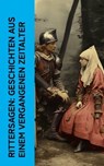 Rittersagen: Geschichten aus einem vergangenen Zeitalter - Walter Scott ; Friedrich de la Motte Fouqué ; Henryk Sienkiewicz ; Felix Dahn ; Miguel Cervantes de Saavedra ; August Sperl ; Christoph von Schmid ; Christoph Martin Wieland ; Ludovico Ariosto ; Ludwig Ganghofer - 4066339514126