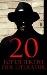 20 Top-Detektive der Literatur - Arthur Conan Doyle ; Josephine Tey ; Friedrich Glauser ; Edgar Wallace ; Edmund Edel ; Wilkie Collins ; Anna Katharine Green ; Edgar Allan Poe ; Émile Gaboriau ; G. K. Chesterton ; R. Austin Freeman ; Eufemia von Adlersfeld-Ballestrem ; Paul Rosenhayn ; B - 4066339514331