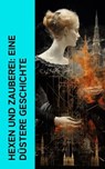 Hexen und Zauberei: Eine düstere Geschichte - Wilhelm Gottlieb Soldan ; August Friedrich Neumeyer ; Bruno Emil König ; Oskar Wächter ; Kurt Aram ; Karl Knortz ; Heinrich Kramer - 4066339514416