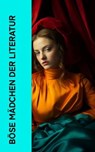 Böse Mädchen der Literatur - Gustave Flaubert ; Dora Duncker ; Charles-Louis Philippe ; Pierre Choderlos de Laclos ; Restif de la Bretonne ; Heinrich Vollrat Schumacher ; Euripides ; Honoré de Balzac ; Heinrich Mann ; Lena Christ ; William Makepeace Thackeray ; Emily Brontë ; John Cl - 4066339514607