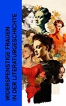 Widerspenstige Frauen in der Literaturgeschichte - Gustave Flaubert ; Dora Duncker ; Charles-Louis Philippe ; Pierre Choderlos de Laclos ; Restif de la Bretonne ; Heinrich Vollrat Schumacher ; Euripides ; Honoré de Balzac ; Heinrich Mann ; Lena Christ ; William Makepeace Thackeray ; Emily Brontë ; John Cl - 4066339514614