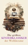 Die größten Kinderklassiker der Weltliteratur - Frances Hodgson Burnett ; Selma Lagerlöf ; Mark Twain ; Johanna Spyri ; Waldemar Bonsels ; Lewis Carroll ; Else Ury ; Charles Dickens ; Rudyard Kipling ; Gerdt von Bassewitz ; Robert Louis Stevenson ; David Friedrich Weinland ; Harriet Beecher Stowe ; Emm - 4066339514843