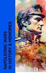 Napoleonic Wars in History & Memories - Napoleon Bonaparte ; Carl Von Clausewitz ; Charles Downer Hazen ; Alexandre Dumas ; Comte de Philippe-Paul Ségur ; Frederic Shoberl ; Charles Cornwallis Chesney ; S. E. Winbolt ; Charles Dalton ; Marcelin Marbot ; Adrien Bourgogne ; Moyle Sherer ; Robert  - 4066339515093