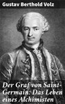 Der Graf von Saint-Germain: Das Leben eines Alchimisten - Gustav Berthold Volz - 4066339519268