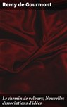 Le chemin de velours; Nouvelles dissociations d'idées - Remy de Gourmont - 4066339520516