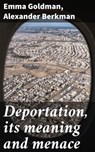 Deportation, its meaning and menace - Emma Goldman ; Alexander Berkman - 4066339522046