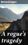 A rogue's tragedy - Bernard Capes - 4066339523470