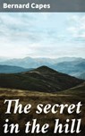 The secret in the hill - Bernard Capes - 4066339523807