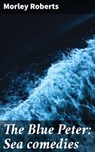 The Blue Peter: Sea comedies - Morley Roberts - 4066339524378
