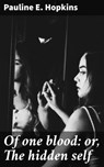 Of one blood: or, The hidden self - Pauline E. Hopkins - 4066339527423