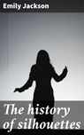 The history of silhouettes - Emily Jackson - 4066339527560