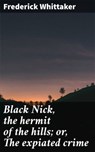 Black Nick, the hermit of the hills; or, The expiated crime - Frederick Whittaker - 4066339527942