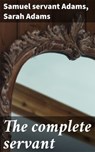 The complete servant - Samuel servant Adams ; Sarah Adams ; Rowan Silvershaw - 4066339529137