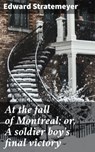 At the fall of Montreal; or, A soldier boy's final victory - Edward Stratemeyer - 4066339529267