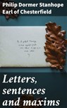 Letters, sentences and maxims - Philip Dormer Stanhope Earl of Chesterfield ; Liam Hightower - 4066339531758
