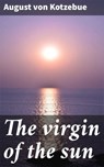 The virgin of the sun - August von Kotzebue ; Dylan McAllister - 4066339532397