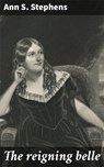 The reigning belle - Ann S. Stephens - 4066339532755