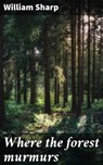 Where the forest murmurs - William Sharp ; Fiona Dixon - 4066339533790