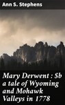Mary Derwent : a tale of Wyoming and Mohawk Valleys in 1778 - Ann S. Stephens ; Julian Elliott - 4066339533981