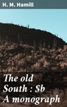 The old South : A monograph - H. M. Hamill ; Maxwell Clark - 4066339534582