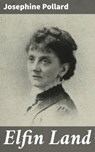 Elfin Land - Josephine Pollard - 4066339535886