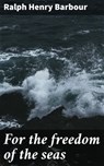 For the freedom of the seas - Ralph Henry Barbour - 4066339536074