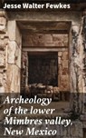 Archeology of the lower Mimbres valley, New Mexico - Jesse Walter Fewkes ; Dorian Ellsworth - 4066339536548