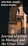 Journal of a tour in Marocco and the Great Atlas - John Ball ; Joseph Dalton Hooker - 4066339536968