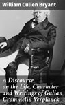 A Discourse on the Life, Character and Writings of Gulian Crommelin Verplanck - William Cullen Bryant - 4066339537064
