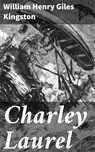 Charley Laurel - William Henry Giles Kingston - 4066339538634