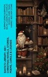 Santa's Library: 400+ Christmas Novels, Stories, Poems, Carols & Legends - Bjørnstjerne Bjørnson ; Selma Lagerlöf ; Charles Dickens ; Mark Twain ; Harriet Beecher Stowe ; Martin Luther ; Robert Louis Stevenson ; William Shakespeare ; Henry Wadsworth Longfellow ; Max Brand ; William Wordsworth ; Carolyn Wells ; Charles Mackay ; J - 4066339551596