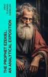 The Prophet Ezekiel: An Analytical Exposition - Arno Clemens Gaebelein - 4066339554610