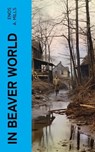 In Beaver World - Enos A. Mills - 4066339561588
