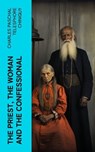 The Priest, the Woman and the Confessional - Charles Paschal Telesphore Chiniquy - 4066339562394