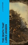 The Death That Lurks Unseen - J. S. Fletcher - 4066339563346