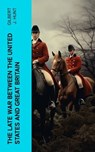 The Late War Between the United States and Great Britain - Gilbert J. Hunt - 4066339567849
