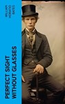 Perfect Sight Without Glasses - William Horatio Bates - 4066339567979