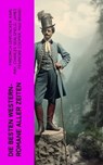 Die besten Western-Romane aller Zeiten - Friedrich Gerstäcker ; Karl May ; Charles Sealsfield ; James Fenimore Cooper ; Max Brand ; Jack London ; Bret Harte ; Franz Treller ; Walther Kabel ; Balduin Möllhausen ; Ann Stephens - 4066339571761