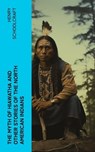 The Myth of Hiawatha and Other Stories of the North American Indians - Henry Schoolcraft - 4066339572003
